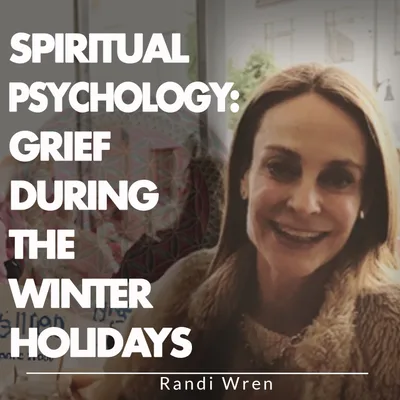 Spiritual Psychology: Grief During the Winter Holidays