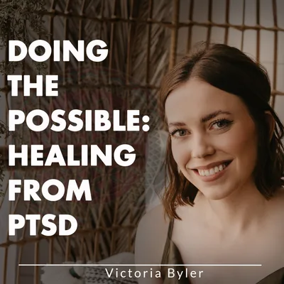 Doing The Possible: Healing From PTSD