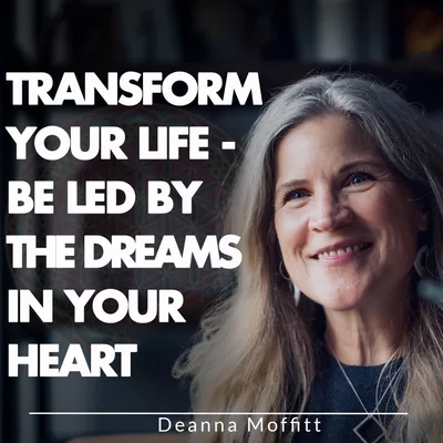 Transform Your Life — Be Led By The Dreams In Your Heart
