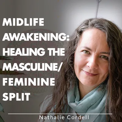 Midlife Awakening: Healing The Masculine/Feminine Split