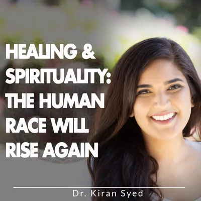 Healing & Spirituality: The Human Race Will Rise Again
