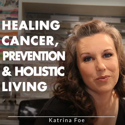 Healing Cancer, Prevention & Holistic Living