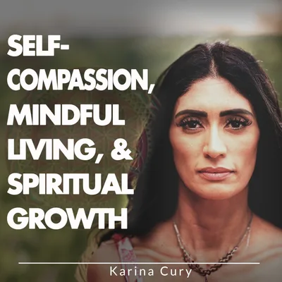 Self-Compassion, Mindful Living, & Spiritual Growth