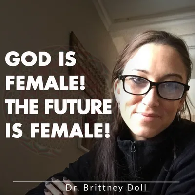 God Is Female! The Future Is Female!
