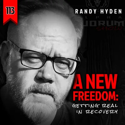 113: A NEW FREEDOM - Getting Real in Recovery (with Randy Hyden)