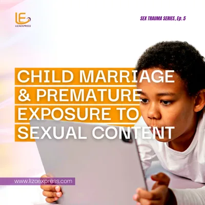 Sex Trauma Ep. 5: Child marriage & Premature Exposure to Sexual Content