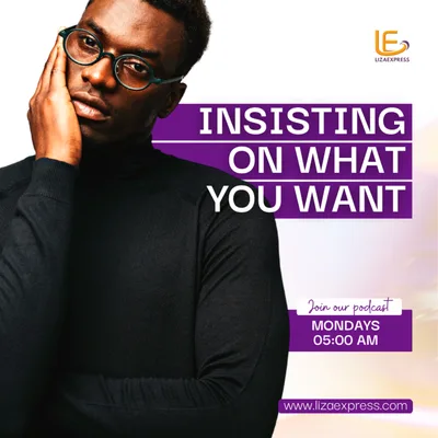 INSISTING ON WHAT YOU WANT