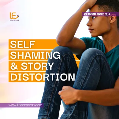Sex Trauma Ep.8 - Self Shaming & Story Distortion
