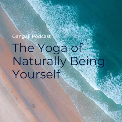 Being Yourself | The Yoga of Naturally Being Yourself