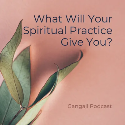 Being Yourself | What Will Your Spiritual Practice Give You?