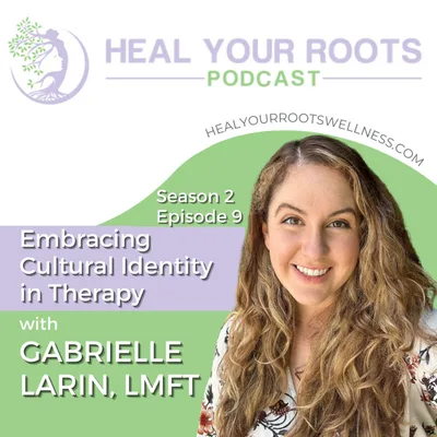 Embracing Cultural Identity in Therapy with Gabrielle Larin, LMFT
