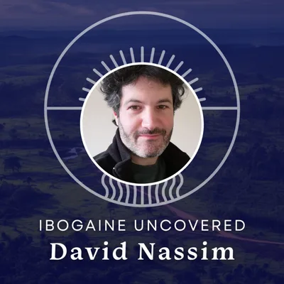 #19: David Nassim: Keep Ibogaine Sustainable
