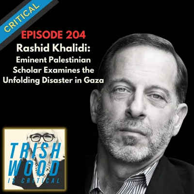 An Eminent Palestinian Scholar Joins Trish to Examine the Unfolding Disaster in Gaza