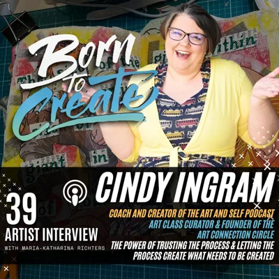 39 Artist Interview - Cindy Ingram - The Power of Trusting the process & letting the process create what needs to be created