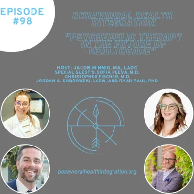 "Psychedelic Therapy in the Future of Healthcare" Interview with Sofia Peeva, M.D.  Christopher Fischer, M.D. Jordan A. Dobrowski, LCSW, and Ryan Paul, Phd