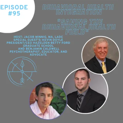 "Saving the Behavioral Health Field " Interview with Kevin Doyle, Ed.D., Counselor Education and Benjamin Caldwell, PsyD, Marital and Family Therapy