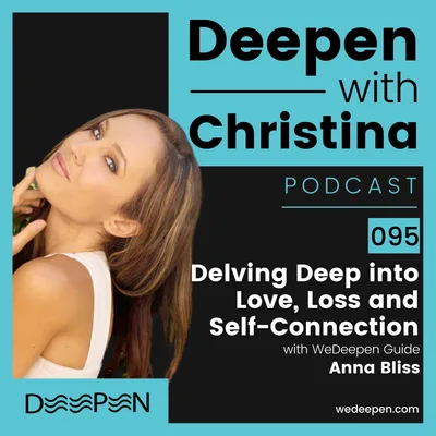 DWC 095: Delving Deep into Love, Loss, and Self-Connection with Anna Bliss