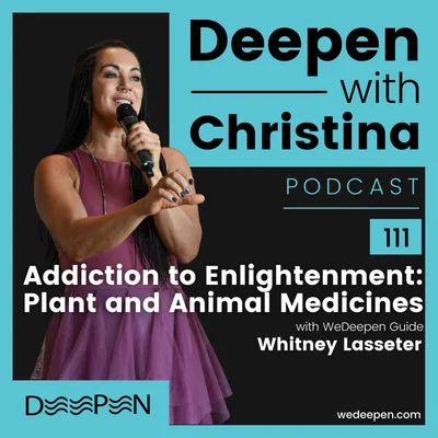 DWC 111: Addiction to Enlightenment: Plant and Animal Medicines with Whitney Lasseter