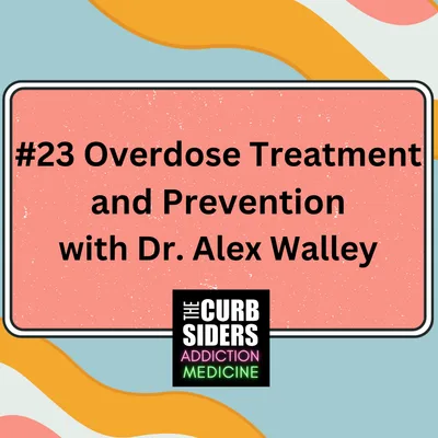 S2 Ep12: #23 Opioid Overdose Treatment and Prevention with Dr. Alex Walley