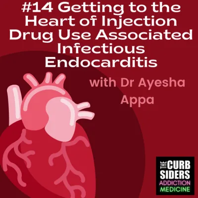 S2 Ep3: #14 Getting to the Heart of Injection Drug Use Associated Infectious Endocarditis with Dr. Ayesha Appa