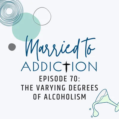 Episode 70: The Varying Degrees of Alcoholism