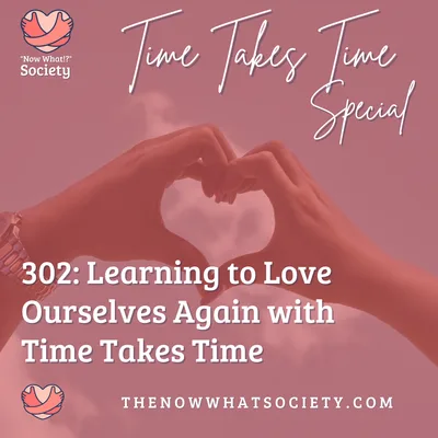 302: Learning to Love Ourselves Again with Time Takes Time