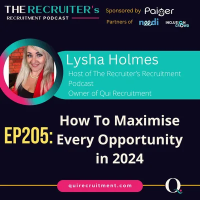 EP205: Lysha Holmes, Owner at Qui Recruitment - How To Maximise Every Opportunity in 2024