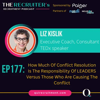 EP177: Liz Kislik, Executive Coach, Consultant, TEDx speaker - How Much Of Conflict Resolution Is The Responsibility Of LEADERS Versus Those Who Are Causing The Conflict.