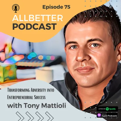 Transforming Adversity into Entrepreneurial Success: with Tony Mattioli