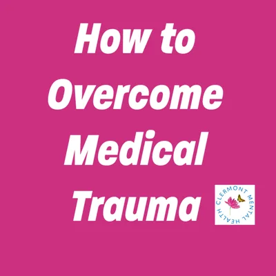 How to Overcome Medical Trauma