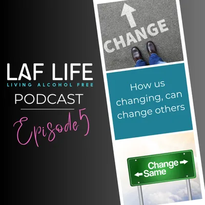CHANGE: How fear can keep us stuck & how when we change so can the people around us. Season 3 Ep.5