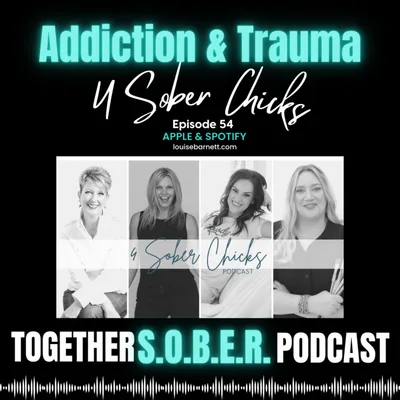 54. 4 Sober Chicks Story: Trauma & Addiction from 4 Perspectives