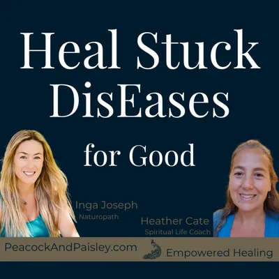 28. Heal Stuck Dis-Eases For Good | Interview with Inga Joseph, Naturopath