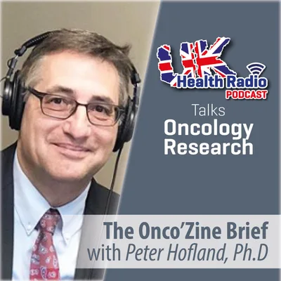 9: The Onco’Zine Brief with Peter Hofland, Ph.D - Episode 9