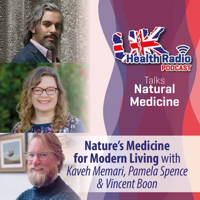 7: Nature’s Medicine for Modern Living with Kaveh Memari, Pamela Spence & Vincent Boon - Episode 7