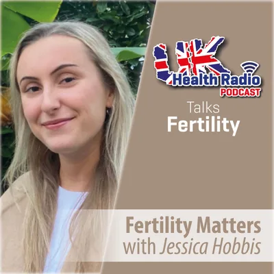 34: Fertility Matters with Jessica Hobbis - Episode 34