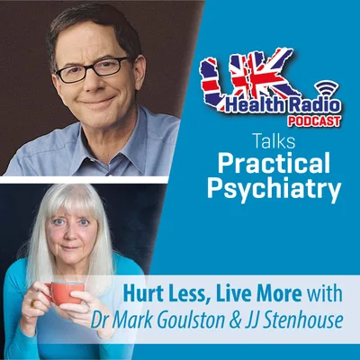 35: Dr. Mark Goulston & JJ Stenhouse - Hurt Less Live More - Episode 35