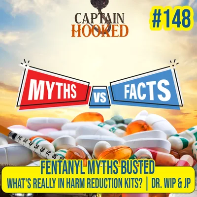 #148 - Fentanyl Myths BUSTED: What's Really in Harm Reduction Kits? | Dr. Wip & JP
