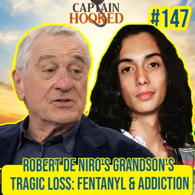#147 Robert De Niro's Grandson's Tragic Loss: Confronting Fentanyl & Addiction