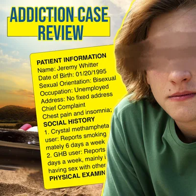 #142 Addiction Case Review: Jeremy Whitter D.O.B. 01/20/1995 SOC: Methamphetamine, Gamma-hydroxybutyrate (GHB)