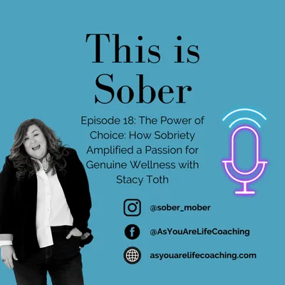 The Power of Choice: How Sobriety Amplified a Passion for Genuine Wellness with Stacy Toth