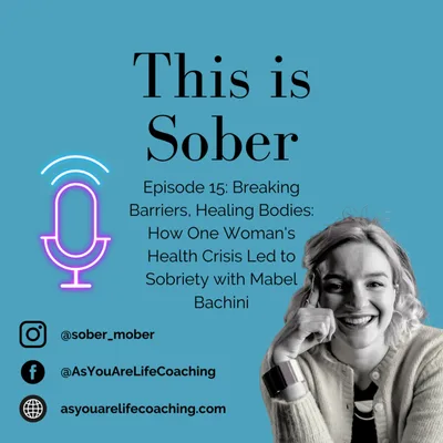 Breaking Barriers, Healing Bodies: How One Woman's Health Crisis Led to Sobriety with Mabel Bachini