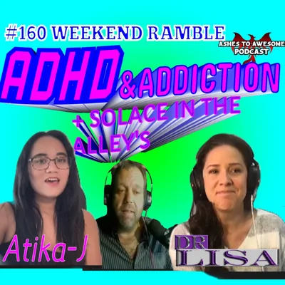 160 - WEEKEND RAMBLE - ADHD, ADDICTION AND SOLICE IN THE ALLEY'S