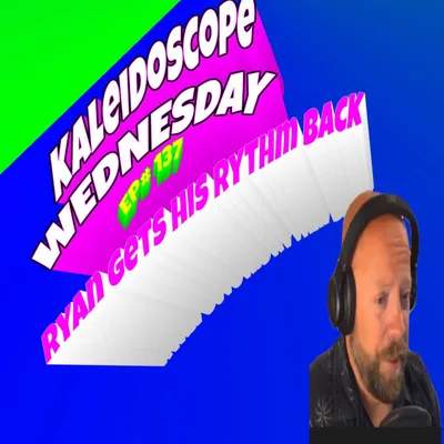 137- KALEIDOSCOPE WEDNESDAY- RYAN IS BACK IN ALIGNMENT AND WALKS US THROUGH THE PROCESS IN OUR FIRST AUDIO AND VIDEO RELEASE