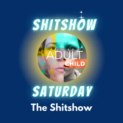 SHITSHOW SATURDAY #76 - Reparenting and Setting Goals