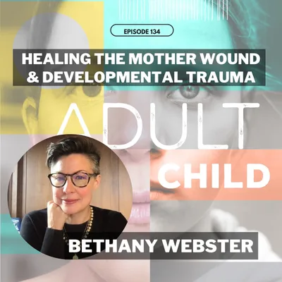 136 - Healing the Mother Wound with Bethany Webster