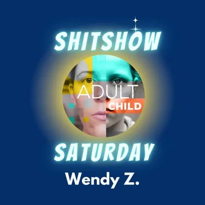 SHITSHOW SATURDAY #80 - Wendy Z.