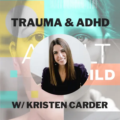 112 - Childhood Trauma & ADHD w/ Kristen Carder