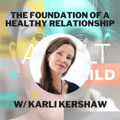 110 - The Foundation of a Healthy Relationship w/ Karli Kershaw
