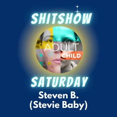 SHITSHOW SATURDAY #64 - Steven B. (Stevie Baby)
